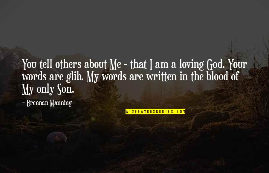 About My God Quotes By Brennan Manning: You tell others about Me - that I