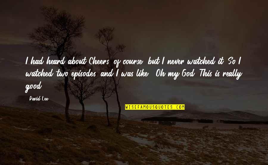 About My God Quotes By David Lee: I had heard about Cheers, of course, but