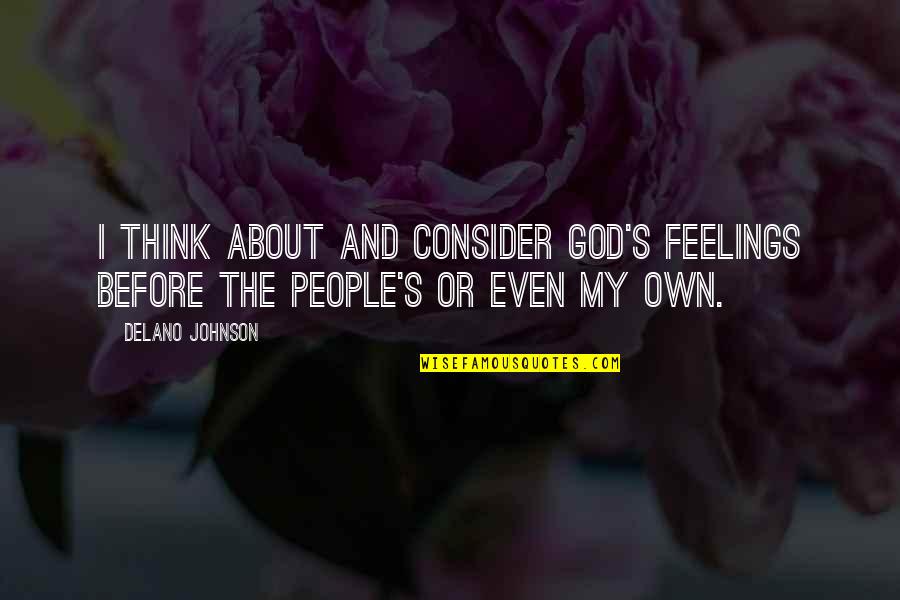 About My God Quotes By Delano Johnson: I think about and consider God's feelings before