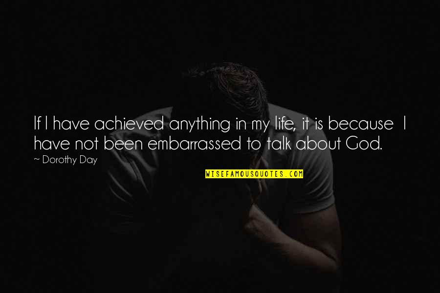 About My God Quotes By Dorothy Day: If I have achieved anything in my life,