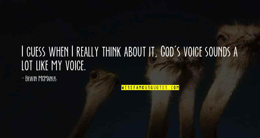 About My God Quotes By Erwin McManus: I guess when I really think about it,