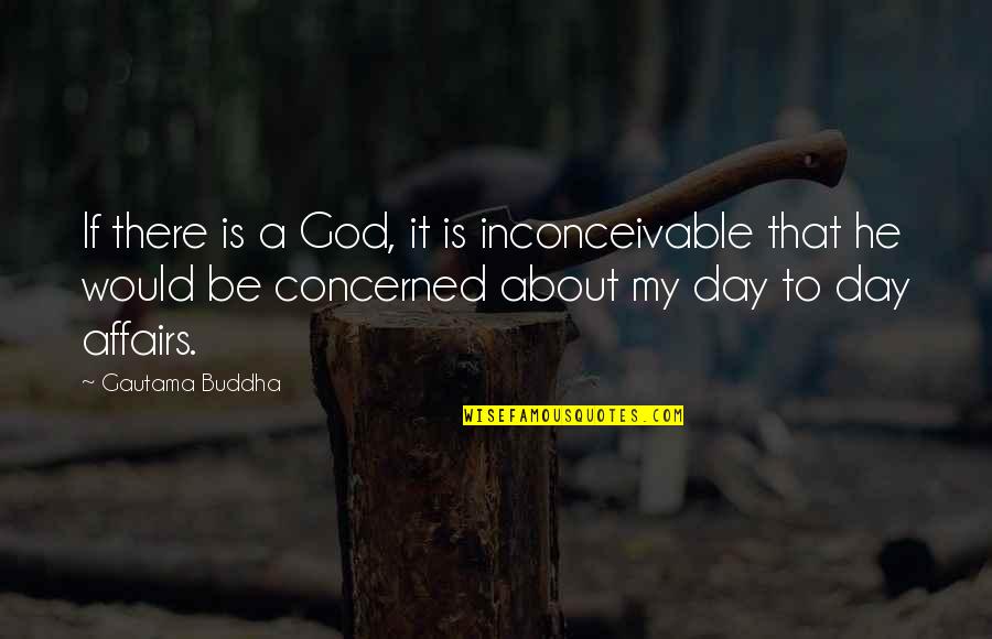 About My God Quotes By Gautama Buddha: If there is a God, it is inconceivable