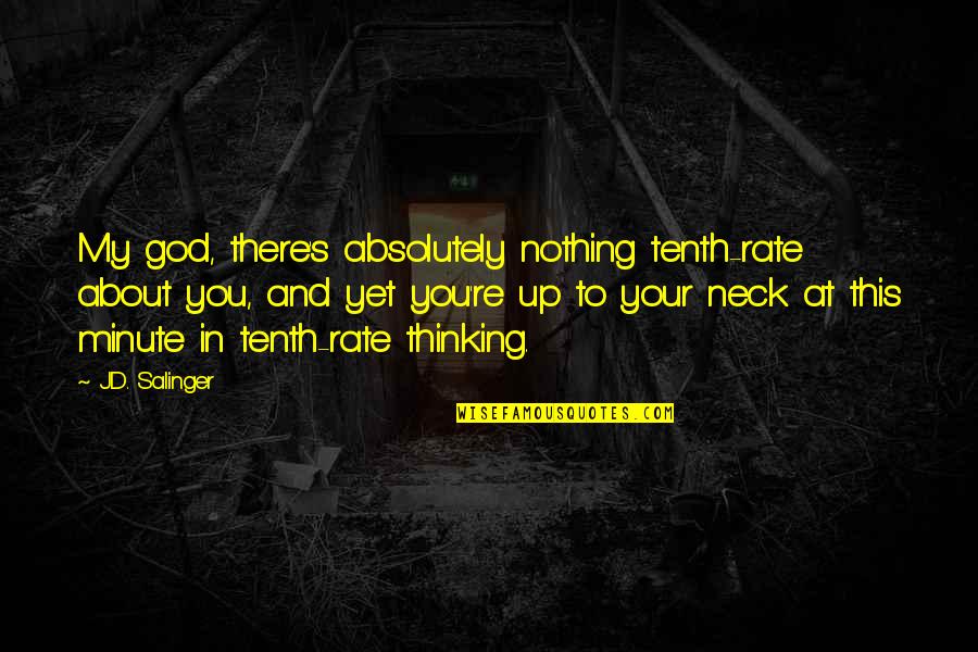 About My God Quotes By J.D. Salinger: My god, there's absolutely nothing tenth-rate about you,