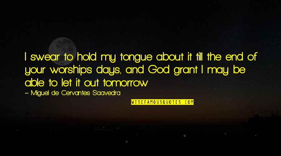 About My God Quotes By Miguel De Cervantes Saavedra: I swear to hold my tongue about it