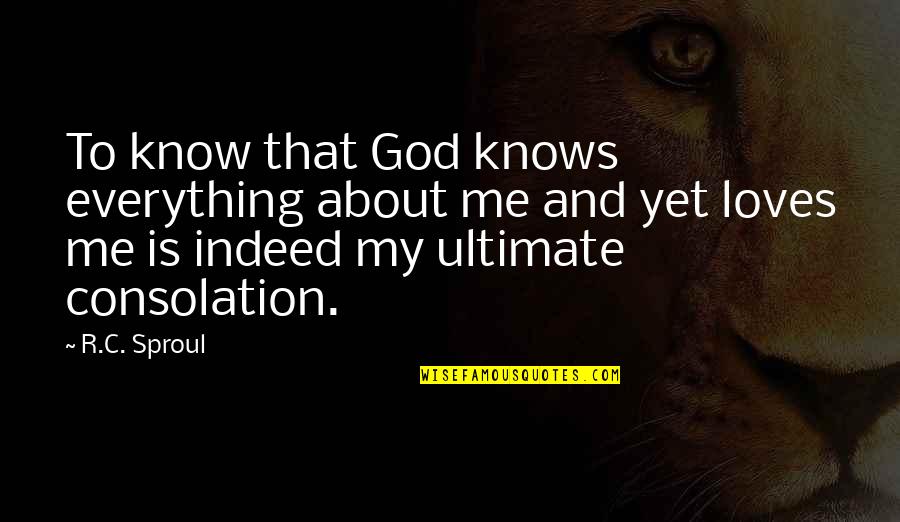 About My God Quotes By R.C. Sproul: To know that God knows everything about me