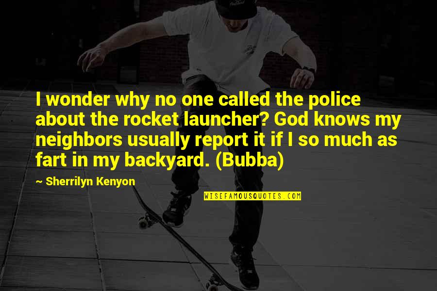 About My God Quotes By Sherrilyn Kenyon: I wonder why no one called the police