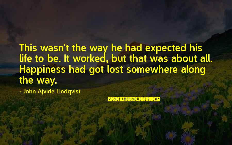 About My Happiness Quotes By John Ajvide Lindqvist: This wasn't the way he had expected his