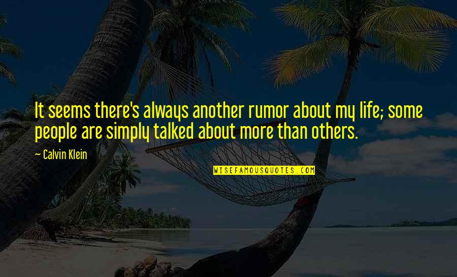 About My Life Quotes By Calvin Klein: It seems there's always another rumor about my