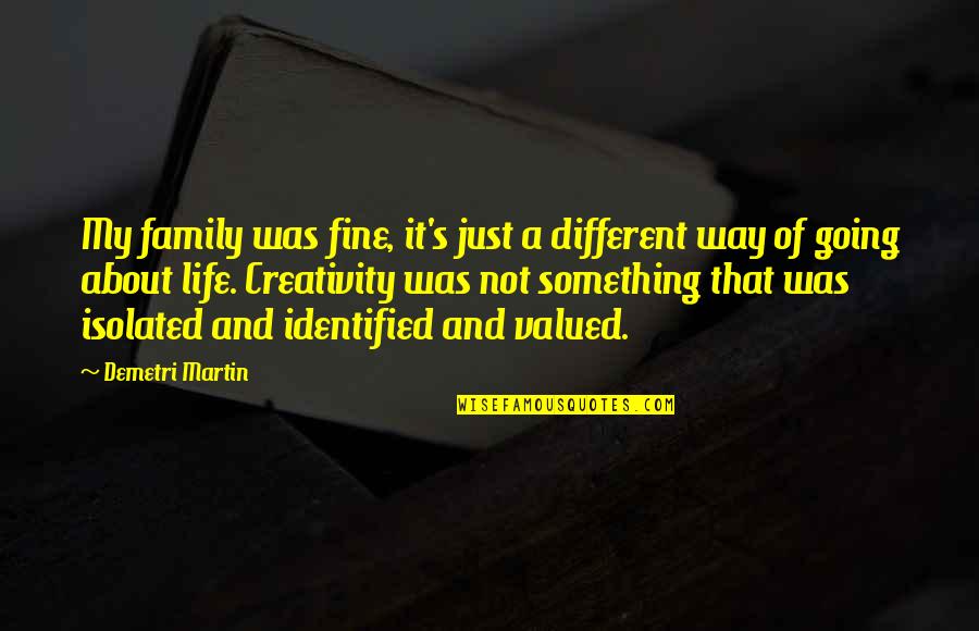 About My Life Quotes By Demetri Martin: My family was fine, it's just a different