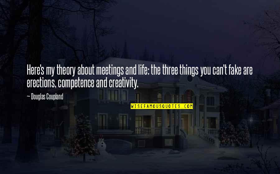 About My Life Quotes By Douglas Coupland: Here's my theory about meetings and life: the