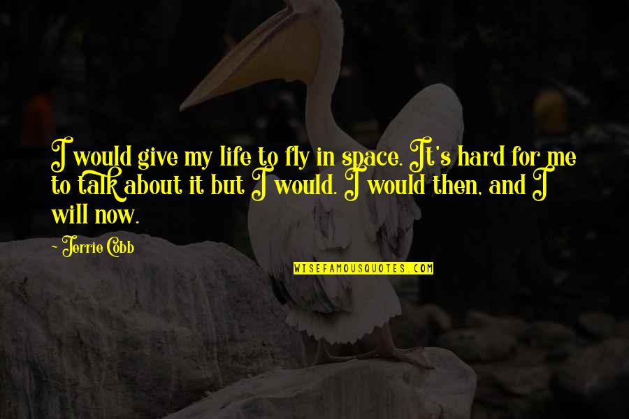 About My Life Quotes By Jerrie Cobb: I would give my life to fly in