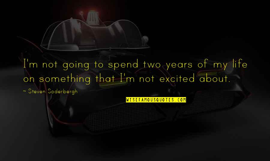 About My Life Quotes By Steven Soderbergh: I'm not going to spend two years of