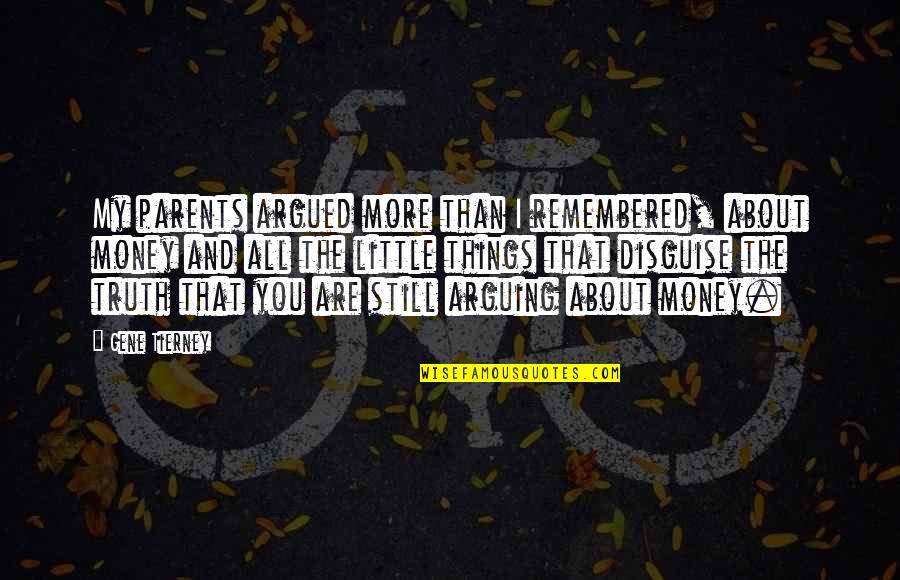 About My Money Quotes By Gene Tierney: My parents argued more than I remembered, about About My Money Quotes By Gene Tierney: My parents argued more than I remembered, about