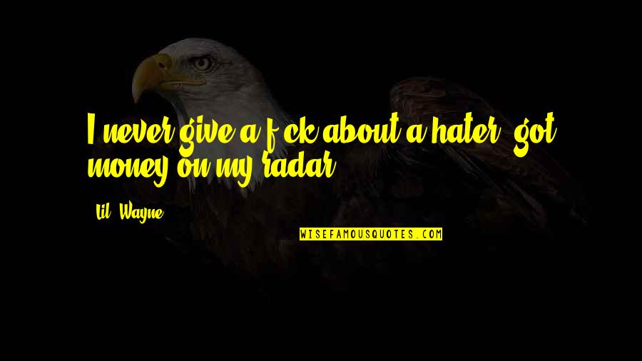 About My Money Quotes By Lil' Wayne: I never give a f-ck about a hater;
