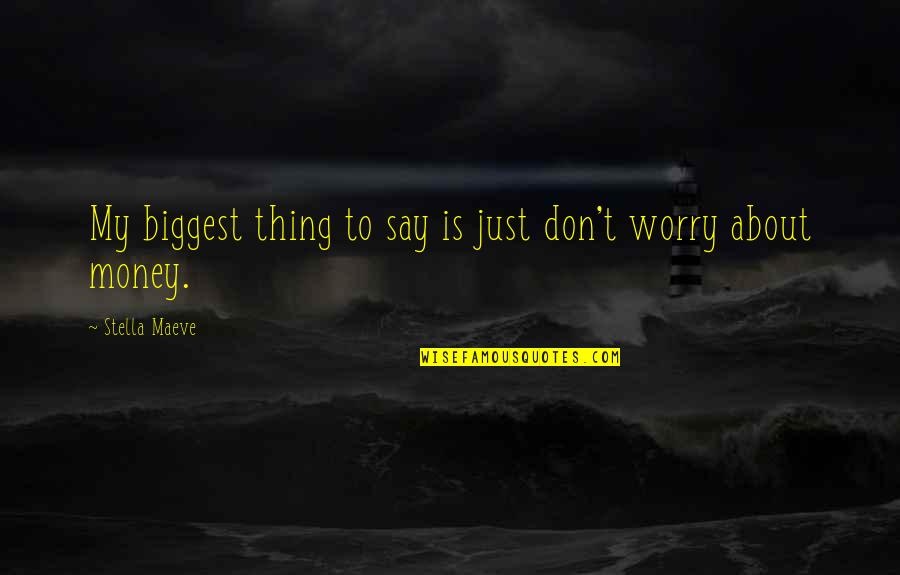 About My Money Quotes By Stella Maeve: My biggest thing to say is just don't About My Money Quotes By Stella Maeve: My biggest thing to say is just don't