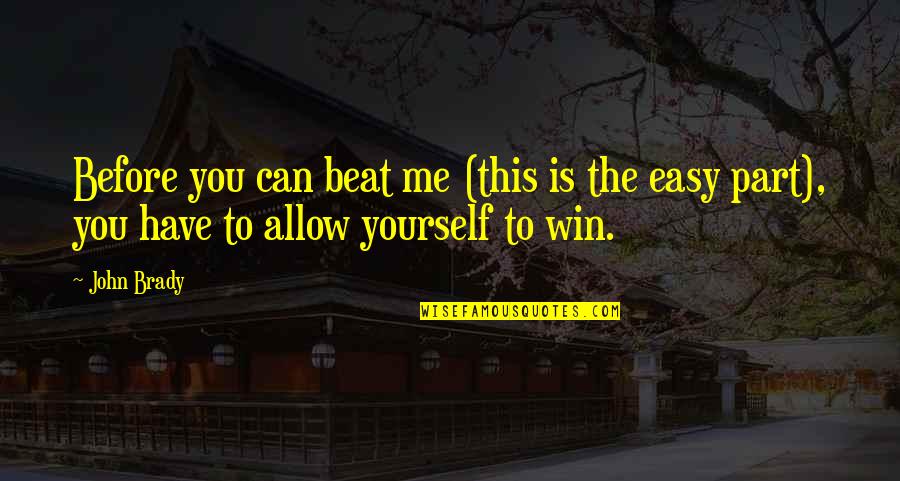 About Namaz Quotes By John Brady: Before you can beat me (this is the