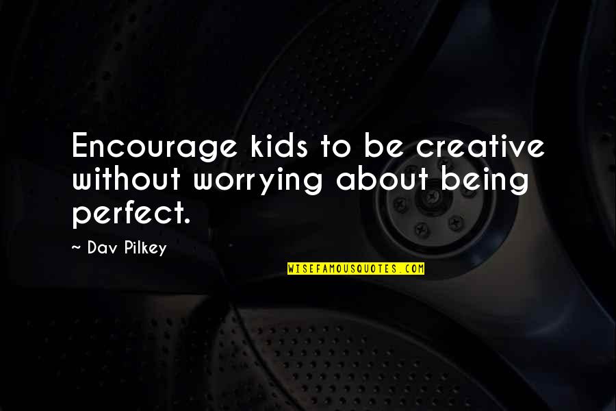 About Not Being Perfect Quotes By Dav Pilkey: Encourage kids to be creative without worrying about