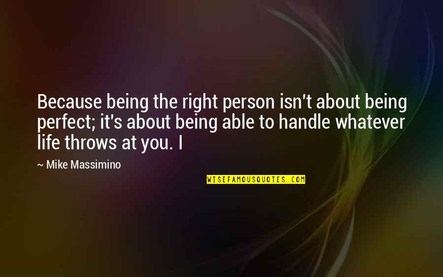 About Not Being Perfect Quotes By Mike Massimino: Because being the right person isn't about being