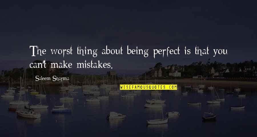 About Not Being Perfect Quotes By Saleem Sharma: The worst thing about being perfect is that