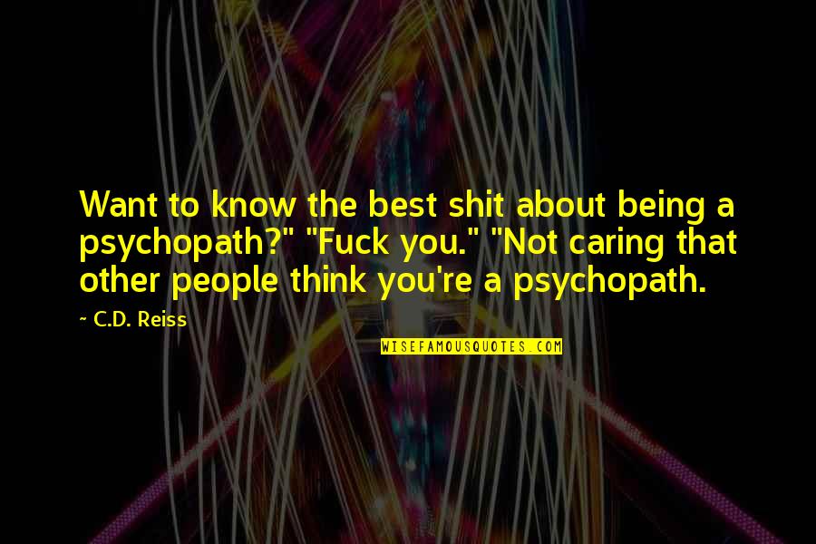 About Not Caring Quotes By C.D. Reiss: Want to know the best shit about being