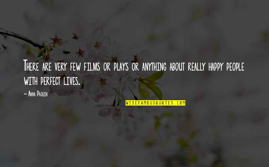 About Perfect Quotes By Anna Paquin: There are very few films or plays or About Perfect Quotes By Anna Paquin: There are very few films or plays or