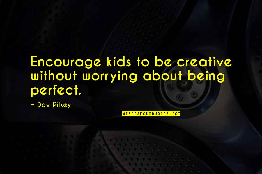 About Perfect Quotes By Dav Pilkey: Encourage kids to be creative without worrying about