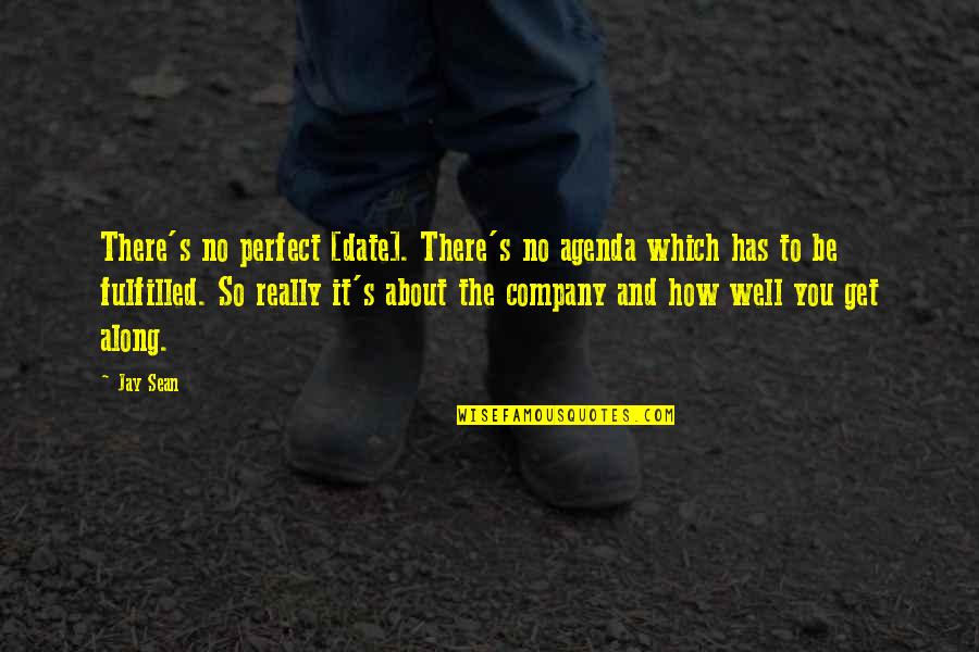 About Perfect Quotes By Jay Sean: There's no perfect [date]. There's no agenda which