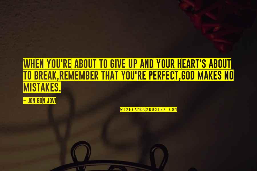 About Perfect Quotes By Jon Bon Jovi: When you're about to give up and your About Perfect Quotes By Jon Bon Jovi: When you're about to give up and your