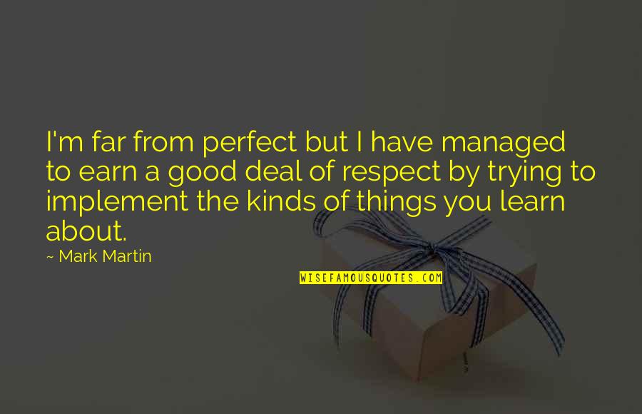 About Perfect Quotes By Mark Martin: I'm far from perfect but I have managed
