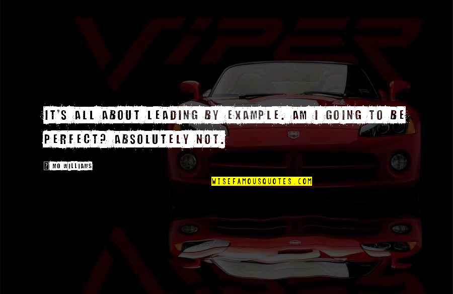 About Perfect Quotes By Mo Williams: It's all about leading by example. Am I