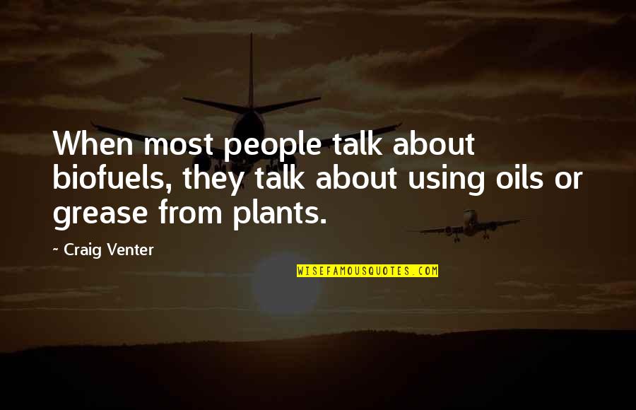 About Plants Quotes By Craig Venter: When most people talk about biofuels, they talk