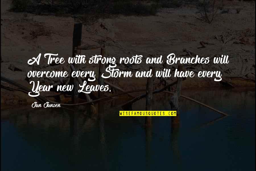 About Plants Quotes By Jan Jansen: A Tree with strong roots and Branches will