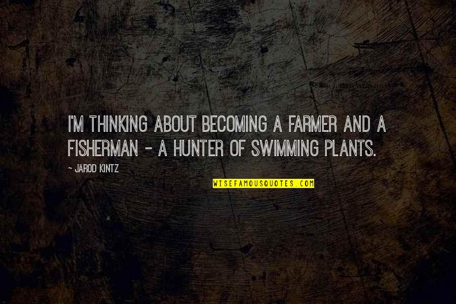 About Plants Quotes By Jarod Kintz: I'm thinking about becoming a farmer and a