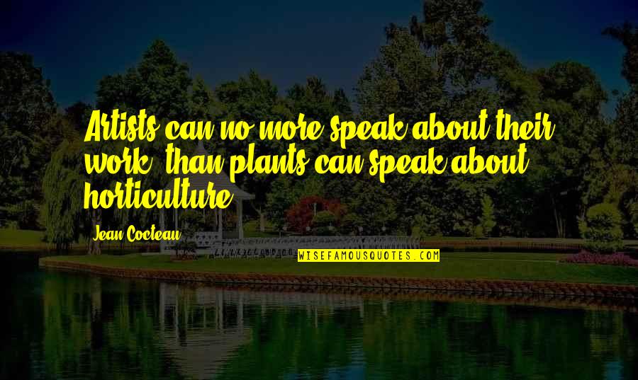 About Plants Quotes By Jean Cocteau: Artists can no more speak about their work,