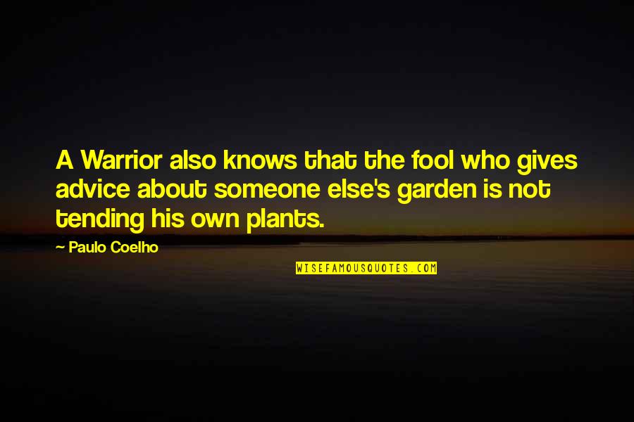 About Plants Quotes By Paulo Coelho: A Warrior also knows that the fool who