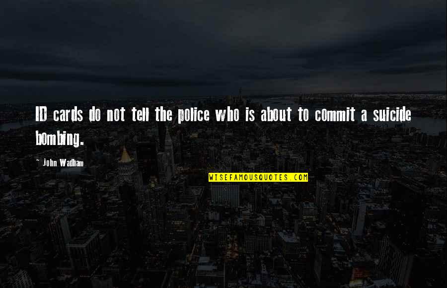 About Police Quotes By John Wadham: ID cards do not tell the police who