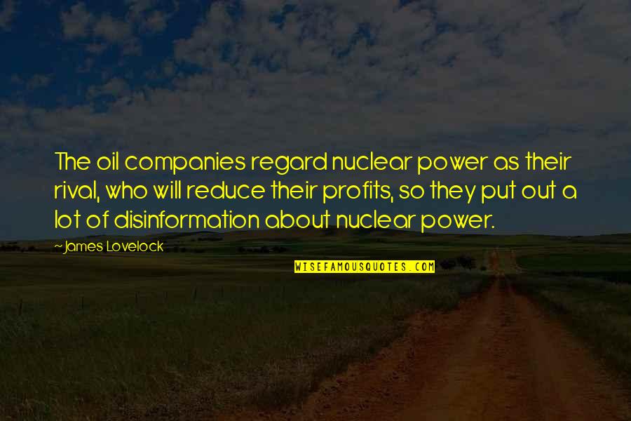 About Power Quotes By James Lovelock: The oil companies regard nuclear power as their