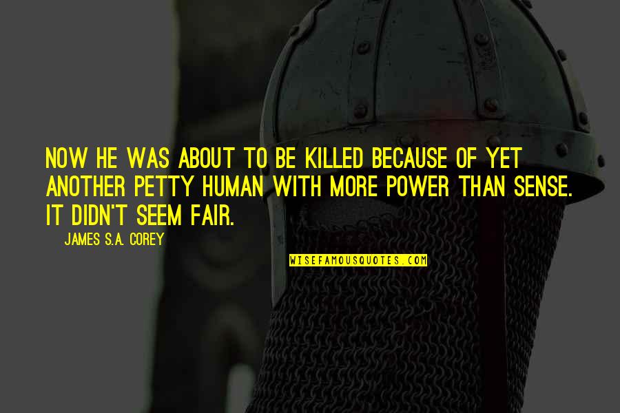 About Power Quotes By James S.A. Corey: now he was about to be killed because