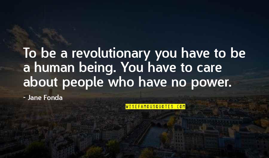 About Power Quotes By Jane Fonda: To be a revolutionary you have to be
