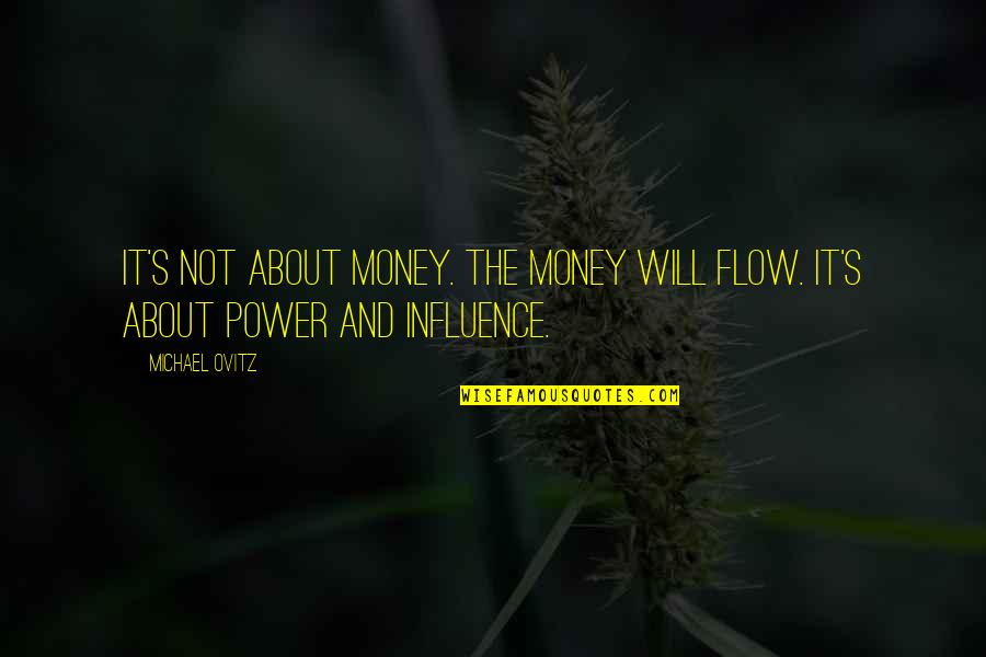 About Power Quotes By Michael Ovitz: It's not about money. The money will flow.