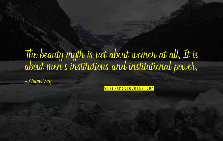 About Power Quotes By Naomi Wolf: The beauty myth is not about women at
