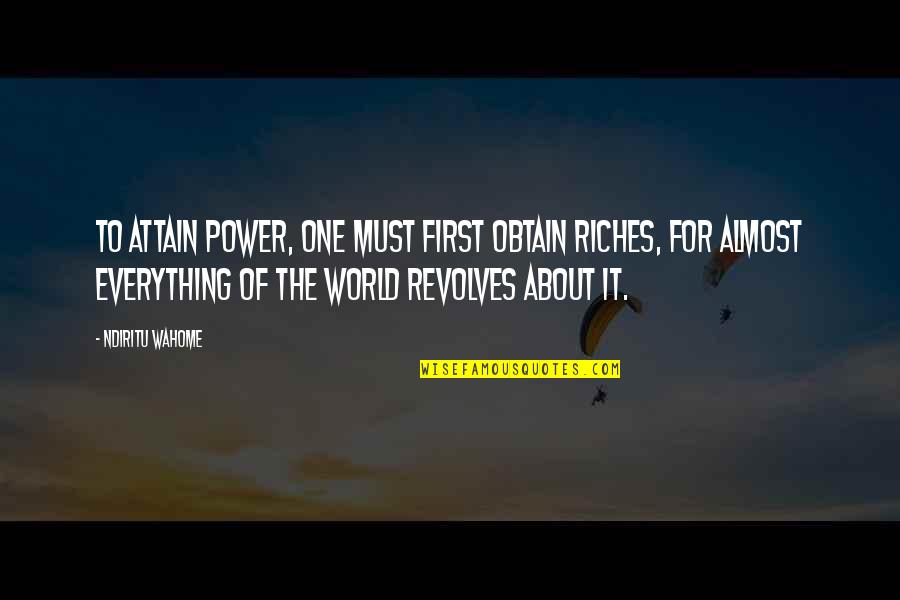 About Power Quotes By Ndiritu Wahome: To attain power, one must first obtain riches,