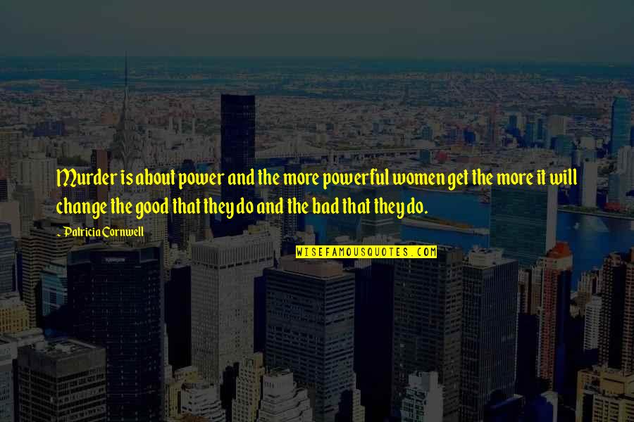 About Power Quotes By Patricia Cornwell: Murder is about power and the more powerful