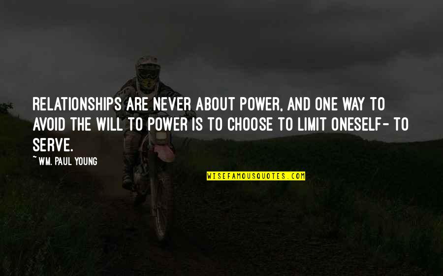 About Power Quotes By Wm. Paul Young: Relationships are never about power, and one way