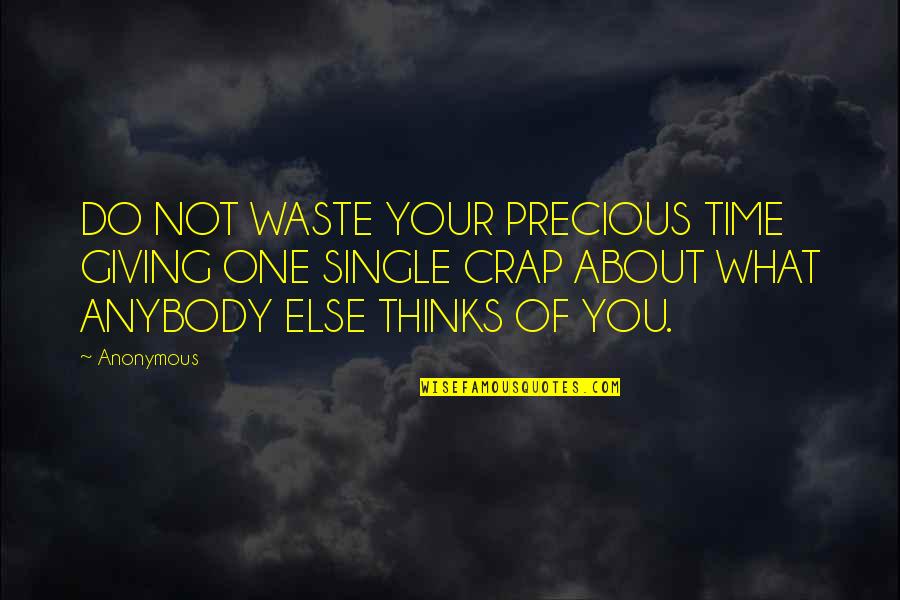 About Precious Quotes By Anonymous: DO NOT WASTE YOUR PRECIOUS TIME GIVING ONE