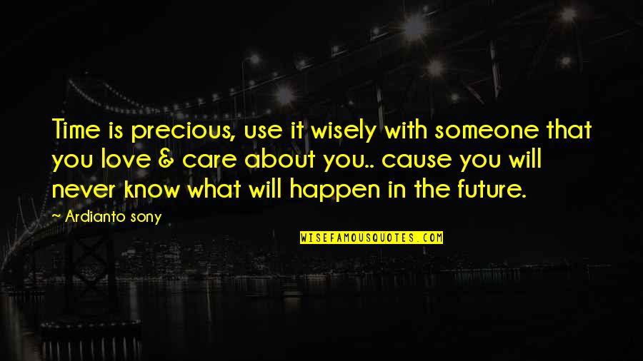 About Precious Quotes By Ardianto Sony: Time is precious, use it wisely with someone