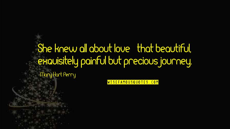 About Precious Quotes By Mary Hart Perry: She knew all about love - that beautiful,