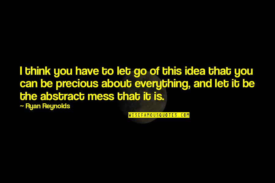 About Precious Quotes By Ryan Reynolds: I think you have to let go of