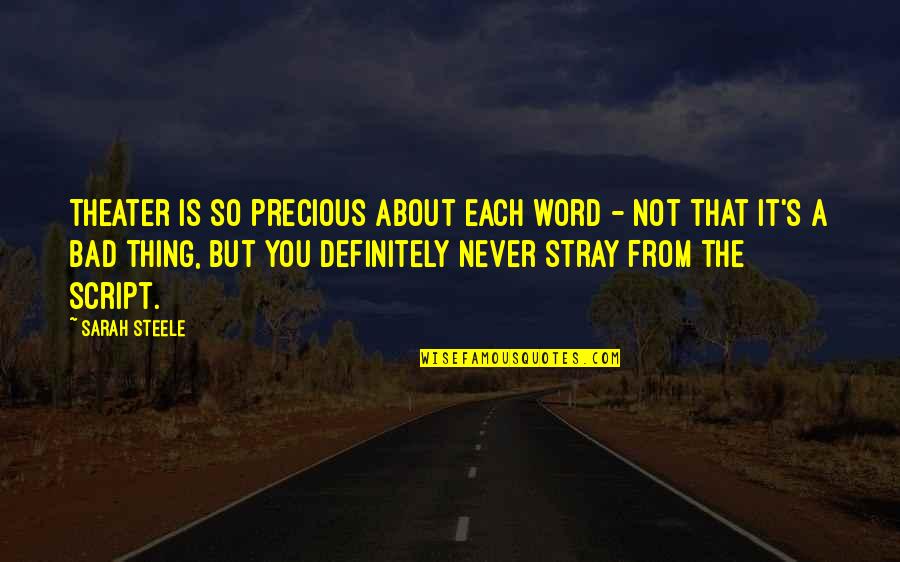 About Precious Quotes By Sarah Steele: Theater is so precious about each word -