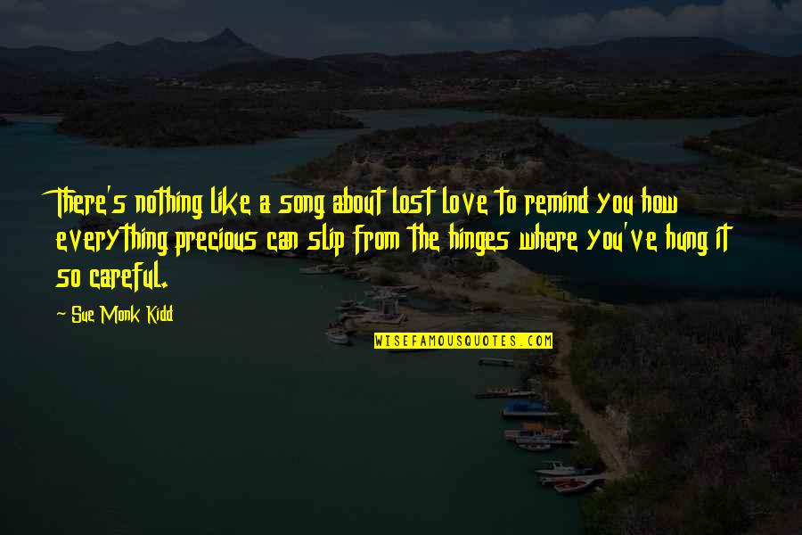 About Precious Quotes By Sue Monk Kidd: There's nothing like a song about lost love